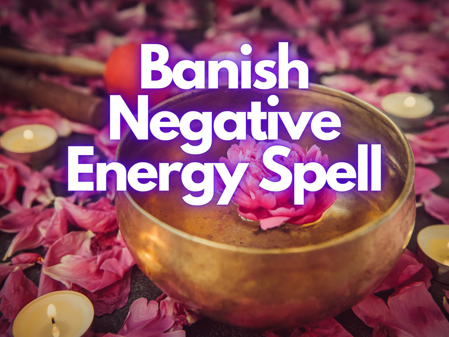 Banish Negative Energy Spell: Cleanse Your Space & Evoke Positive Vibes, Protection Ritual, Energy Clearing, Spiritual Healing